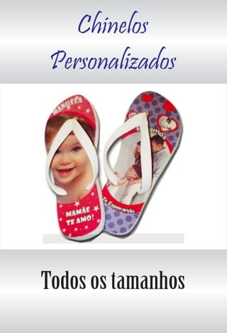 Chinelos
Personalizados
Todos os tamanhos
 