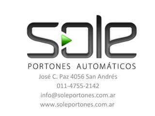 José C. Paz 4056 San Andrés 011-4755-2142 [email_address] www.soleportones.com.ar  