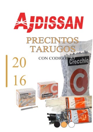 PRECINTOS
TARUGOS
CON CODIGOS AJ
20
16
 