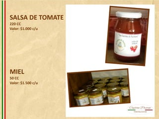 SALSA DE TOMATE
220 CC
Valor: $1.000 c/u
MIEL
50 CC
Valor: $1.500 c/u
 