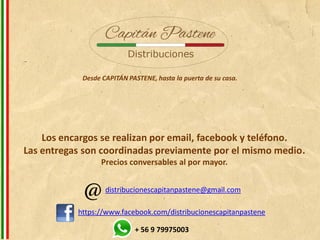 Desde CAPITÁN PASTENE, hasta la puerta de su casa.
Los encargos se realizan por email, facebook y teléfono.
Las entregas son coordinadas previamente por el mismo medio.
Precios conversables al por mayor.
https://www.facebook.com/distribucionescapitanpastene
distribucionescapitanpastene@gmail.com
+ 56 9 79975003
 