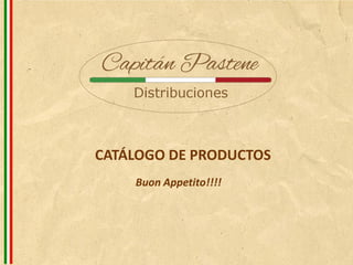 CATÁLOGO DE PRODUCTOS
Buon Appetito!!!!
 