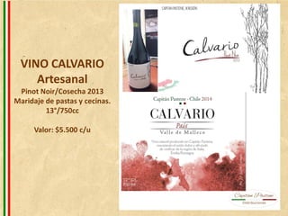 VINO CALVARIO
Artesanal
Pinot Noir/Cosecha 2013
Maridaje de pastas y cecinas.
13°/750cc
Valor: $5.500 c/u
 