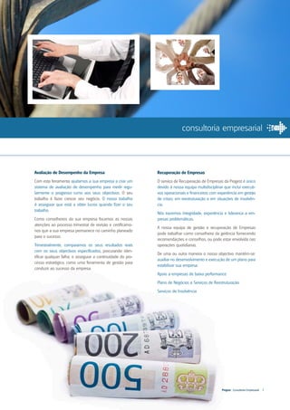 consultoria empresarial



Avaliação de Desempenho da Empresa                           Recuperação de Empresas
Com esta ferramenta ajudamos a sua empresa a criar um        O serviço de Recuperação de Empresas da Progest é único
sistema de avaliação de desempenho para medir regu-          devido à nossa equipa multidisciplinar que inclui executi-
larmente o progresso rumo aos seus objectivos. O seu         vos operacionais e financeiros com experiência em gestão
trabalho é fazer crescer seu negócio. O nosso trabalho       de crises, em reestruturação e em situações de insolvên-
é assegurar que está a obter lucros quando fizer o seu       cia.
trabalho.
                                                             Nós trazemos integridade, experiência e liderança a em-
Como conselheiros da sua empresa focamos as nossas           presas problemáticas.
atenções ao processo trimestral de revisão e certificamo-
                                                             A nossa equipa de gestão e recuperação de Empresas
nos que a sua empresa permanece no caminho planeado
                                                             pode trabalhar como conselheira da gerência fornecendo
para o sucesso.
                                                             recomendações e conselhos, ou pode estar envolvida nas
Trimestralmente, comparamos os seus resultados reais         operações quotidianas.
com os seus objectivos especificados, procurando iden-
                                                             De uma ou outra maneira o nosso objectivo mantém-se:
tificar qualquer falha, e assegurar a continuidade do pro-
                                                             auxiliar no desenvolvimento e execução de um plano para
cesso estratégico, como uma ferramenta de gestão para
                                                             estabilizar sua empresa.
conduzir ao sucesso da empresa.
                                                             Apoio a empresas de baixa performance
                                                             Plano de Negócios e Serviços de Reestruturação
                                                             Serviços de Insolvência




                                                                                                   Progest . Consultoria Empresarial   7
 