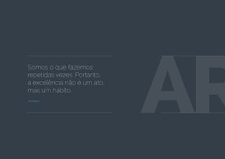 Somos o que fazemos
repetidas vezes. Portanto,
a excelência não é um ato,
mas um hábito.
Aristóteles
AR
 