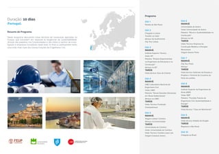 Portugal.
Duração: 10 dias
Resumo do Programa
Neste programa descobrirá novas técnicas de construção aplicadas na
Europa, que consistem em resposta às exigências de sustentabilidade.
Através das palestras nas Universidades e das visitas a centros de inves-
tigação e empresas inovadoras nesta área, no final os participantes terão
uma visão mais clara das futuras funções da Engenharia Civil.
Programa
Dia 1
Partida de São Paulo
Dia 2
Chegada a Lisboa
Transfer ao hotel
Almoço de Acolhimento
City Tour Lisboa
Dia 3
MANHÃ
Instituto Superior Técnico
Visita: IST
Palestra: “Ensaios Experimentais
na Engenharia de Estruturas e na
Construção”
Almoço no IST
TARDE
Visita técnica: Gare do Oriente
Dia 4
MANHÃ
LNEC Laboratório Nacional de
Engenharia Civil
Visita: LNEC
Palestra: “Novas Soluções Estruturais
em Obras Subterrâneas”
Almoço no LNEC
TARDE
Visita Técnica: Fundação
Champalimaud
Dia 5
MANHÃ
Viagem Lisboa/ Coimbra
Almoço na Universidade
TARDE
Universidade de Coimbra
Visita: Universidade de Coimbra
Visita Técnica: Coimbra Laser Lab
Viagem Coimbra/ Aveiro
Dia 6
MANHÃ
Universidade de Aveiro
Visita: Universidade de Aveiro
Palestra: “Riscos e Sustentabilidade na
Construção”
Almoço na UA
TARDE
Visita Técnica: Empresa de
Construção Metálica e Energias
Renováveis
Viagem Aveiro/ Porto
Dia 7
MANHÃ
City Tour Porto
Almoço
TARDE
Visita técnica: Gabinete de Estudos e
Projetos e Terminal de Cruzeiros do
Porto de Leixões
Dia 8
MANHÃ
Instituto Superior de Engenharia do
Porto (ISEP)
Visita: ISEP
Palestra: “Funções Futuras da
Engenharia Civil: Sustentabilidade e
Energia”
TARDE
Visita técnica: “Casa em Movimento”
Dia 9
MANHÃ
Visita técnica: Estádio do Dragão
TARDE
Regresso a São Paulo
Dia 10
Chegada ao Brasil
Coimbra
Porto
 