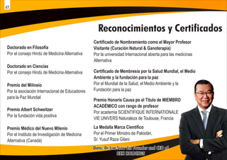 Reconocimientos y Certificados
Doctorado en Filosofía
Por el consejo Hindú de Medicina Alternativa
Doctorado en Ciencias
Por el consejo Hindú de Medicina Alternativa
Premio del Milineio
Por la asociación Internacional de Educadores
para la Paz Mundial
Premio Albert Schweitzer
Por la fundación vida positiva
Premio Médico del Nuevo Milenio
Por el Instituto de Investigación de Medicina
Alternativa (Canadá)
Certiﬁcado de Nombramiento como el Mayor Profesor
Visitante (Curación Natural & Ganoterapia)
Por la universidad Internacional abierta para las medicinas
Alternativa
Certiﬁcado de Membresía por la Salud Mundial, el Medio
Ambiente y la fundación para la paz
Por el Mundial de la Salud, el Medio Ambiente y la
Fundación para la paz
Premio Honoris Causa po el Título de MIEMBRO
ACADÉMICO con rango de profesor
Por academia SCIENTIFIQUE INTERNATIONALE
VIE UNIVERS Naturaleza de Toulouse, Francia
La Medalla Marca Cientíﬁco
Por el Primer Ministro de Pakistán,
Sr. Yusuf Raza Gilani
Dato: Dr Lim Siow Jin Founder and CEO of
Dato: Dr Lim Siow Jin Founder and CEO of
DXN HOLDINGS
DXN HOLDINGS
Dato: Dr Lim Siow Jin Founder and CEO of
DXN HOLDINGS
47
 