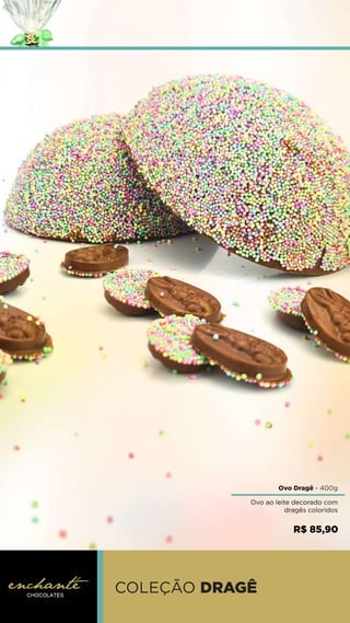 Ovo Dragê - 400g
Ovo ao leite decorado com
dragês coloridos
COLEÇÃO DRAGÊ
R$ 85,90
 