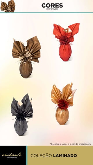 CORES
DISPONÍVEIS
COLEÇÃO LAMINADO
*Escolha o sabor e a cor da embalagem
 