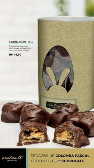 PEDAÇOS DE COLOMBA PASCAL
COBERTOS COM CHOCOLATE
COLOMBA PASCAL - 300g
Pequenos pedaços de
colomba pascal cobertos
com chocolate ao leite.
R$ 45,90
 