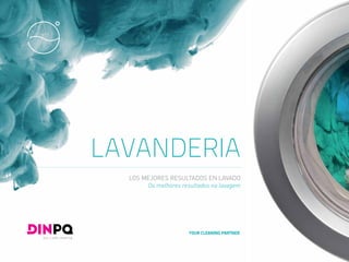 YOUR CLEANING PARTNER
LOS MEJORES RESULTADOS EN LAVADO
Os melhores resultados na lavagem
LAVANDERIA
 