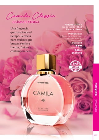 127
FRAGANCIAS
-
FEMENINAS
Camila Classic
Perfume CAMILA
Eau de toilette 100 ml
Estuche clásico
Oriental Floral
Rosa, ylang ylang, miel,
sándalo, almizcle.
Intensidad
CA001
$5.999,90
TOP
Una fragancia
que trasciende el
tiempo. Perfecta
para mujeres que
buscan sentirse
fuertes, únicas y
contemporáneas.
CLÁSICA Y ETERNA
 