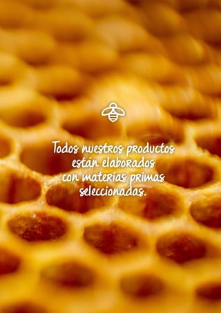 Todos nuestros productos
están elaborados
con materias primas
seleccionadas.
 