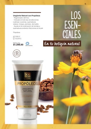 Ungüento Natural con Propóleos
· Regenerador dérmico.
· Indicado en todo tipo de afecciones
cutáneas: eczemas, quemaduras
solares, hongos, psoriasis, dermatitis.
· Ayuda en la cicatrización de heridas y
quemaduras evitando infecciones en la piel.
Propóleos.
FAMILIA
FAVORITO
PB203 | 50g
$1.299,90 MADE IN ARGENTINA
En tu botiquín natural
LOS
ESEN-
CIALES
 
