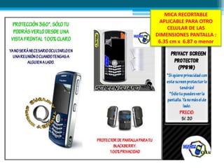 MICA RECORTABLE
APLICABLE PARA OTRO
CELULAR DE LAS
DIMENSIONES PANTALLA :
6.35 cm x 6.87 o menor
 