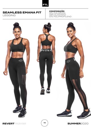 R
E
V
E
R
T
REVERT SUMMER2020
112
SEAMLESS EMANA FIT
LEGGING
COMPOSIÇÃO
91% POLIAMIDA
08% ELASTANO
01% POLIPROPILENO
 
