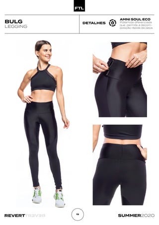 R
E
V
E
R
T
REVERT SUMMER2020
19
DETALHES
BULG
LEGGING
AMNI SOUL ECO
Poliamida diferenciada
que permite a decom-
posição rápida da peça.
 