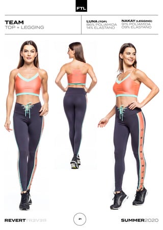 R
E
V
E
R
T
REVERT SUMMER2020
21
TEAM LUNA (TOP)
86% POLIAMIDA
14% ELASTANO
TOP + LEGGING
NAKAY (LEGGING)
91% POLIAMIDA
09% ELASTANO
 