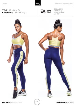 R
E
V
E
R
T
REVERT SUMMER2020
22
TOP
TEAM DESIGN & TECNOLOGIA
LEGGING
P - M - G
P - M - G
SECAGEM
RÁPIDA &
PROTEÇÃO
UV 50+
 
