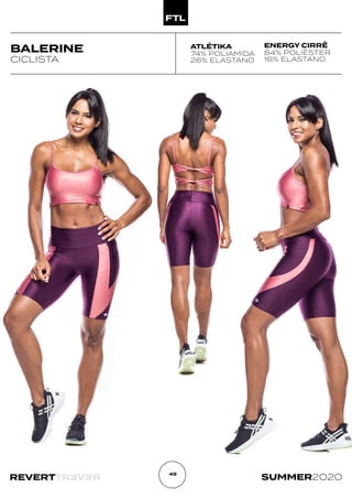 R
E
V
E
R
T
REVERT SUMMER2020
49
BALERINE
CICLISTA
ATLÉTIKA
74% POLIAMIDA
26% ELASTANO
ENERGY CIRRÊ
84% POLIÉSTER
16% ELASTANO
 