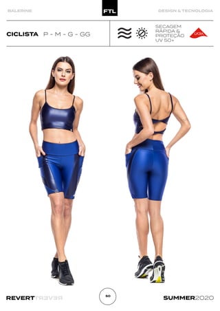 R
E
V
E
R
T
REVERT SUMMER2020
50
BALERINE DESIGN & TECNOLOGIA
CICLISTA P - M - G - GG
SECAGEM
RÁPIDA &
PROTEÇÃO
UV 50+
 