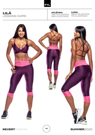 R
E
V
E
R
T
REVERT SUMMER2020
62
LILÁ
LEGGING CAPRI
ATLÉTIKA
74% POLIAMIDA
26% ELASTANO
LUNA
89% POLIÉSTER
11% ELASTANO
 