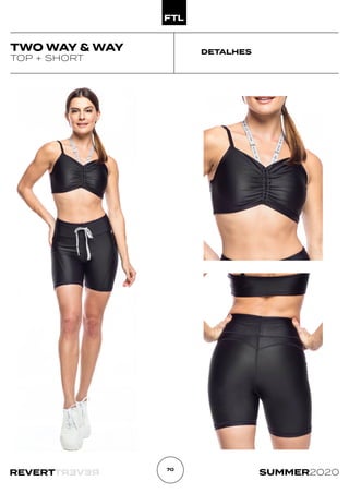R
E
V
E
R
T
REVERT SUMMER2020
70
DETALHES
TWO WAY & WAY
TOP + SHORT
 
