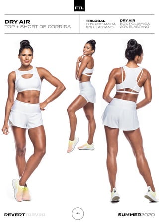 R
E
V
E
R
T
REVERT SUMMER2020
83
DRY AIR
TOP + SHORT DE CORRIDA
TRILOBAL
88% POLIAMIDA
12% ELASTANO
DRY AIR
80% POLIAMIDA
20% ELASTANO
 