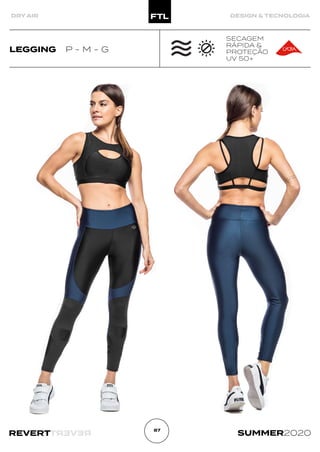 R
E
V
E
R
T
REVERT SUMMER2020
87
DRY AIR DESIGN & TECNOLOGIA
LEGGING P - M - G
SECAGEM
RÁPIDA &
PROTEÇÃO
UV 50+
 