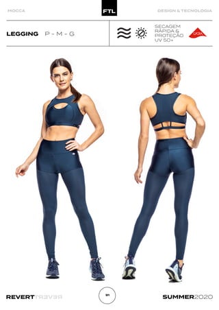 R
E
V
E
R
T
REVERT SUMMER2020
91
MOCCA DESIGN & TECNOLOGIA
LEGGING P - M - G
SECAGEM
RÁPIDA &
PROTEÇÃO
UV 50+
 