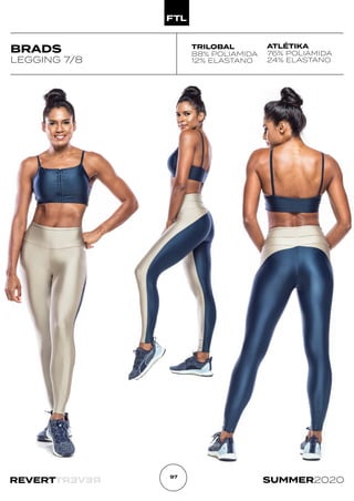 R
E
V
E
R
T
REVERT SUMMER2020
97
BRADS
LEGGING 7/8
TRILOBAL
88% POLIAMIDA
12% ELASTANO
ATLÉTIKA
76% POLIAMIDA
24% ELASTANO
 