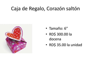 Caja de Regalo, Corazón saltón


               • Tamaño: 6”
               • RD$ 300.00 la
                 docena
               • RD$ 35.00 la unidad
 
