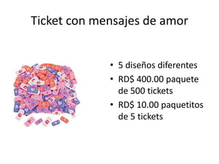 Ticket con mensajes de amor


             • 5 diseños diferentes
             • RD$ 400.00 paquete
               de 500 tickets
             • RD$ 10.00 paquetitos
               de 5 tickets
 