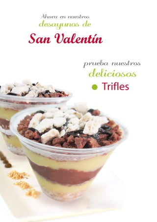 San Valentín 
prueb uestro 
delicioso 
Trifles 
Ahor e uestro 
desayuno d 
 