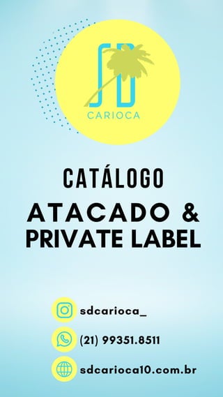 CATÁLOGO
sdcarioca10.com.br
sdcarioca_
(21) 99351.8511
ATACADO &
PRIVATE LABEL
 