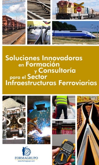 Soluciones Innovadoras
     en Formación
            y Consultoría
  para el Sector
Infraestructuras Ferroviarias
 