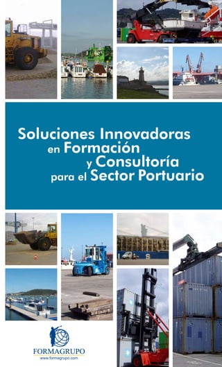 Soluciones Innovadoras
    en Formación
            y Consultoría
     para el Sector Portuario
 