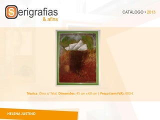 Técnica: Óleo s/ Tela| Dimensões: 45 cm x 60 cm | Preço (sem IVA): 900 €




HELENA JUSTINO
 