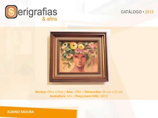 Técnica: Óleo s/Tela | Ano: 1995 | Dimensões: 26 cm x 21 cm
                         Assinatura: Sim | Preço (sem IVA): 500 €



ALBINO MOURA
 