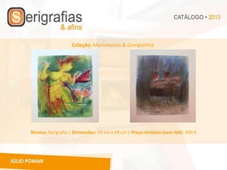 Coleção: Marinheiros & Companhia




      Técnica: Serigrafia | Dimensões: 39 cm x 44 cm | Preço Unitário (sem IVA): 500 €




JÚLIO POMAR
 