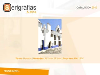 Técnica: Desenho | Dimensões: 35,5 cm x 53,5 cm | Preço (sem IVA): 150 €




PEDRO BUÍSEL
 