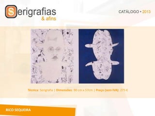 Técnica: Serigrafia | Dimensões: 90 cm x 57cm | Preço (sem IVA): 275 €




RICO SEQUEIRA
 