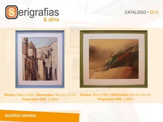 Técnica: Óleo s/Tela | Dimensões: 30 cm x 72 cm   Técnica: Óleo s/Tela |Dimensões: 80 cm x 65 cm
            Preço (sem IVA): 2.300 €                          Preço (sem IVA): 1.500 €



ROGÉRIO AMARAL
 