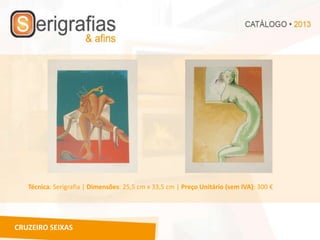 Técnica: Serigrafia | Dimensões: 25,5 cm x 33,5 cm | Preço Unitário (sem IVA): 300 €




CRUZEIRO SEIXAS
 