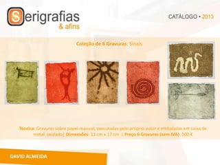 Coleção de 6 Gravuras: Sinais




   Técnica: Gravuras sobre papel manual, executadas pelo próprio autor e embaladas em caixa de
          metal oxidado| Dimensões: 13 cm x 17 cm | Preço 6 Gravuras (sem IVA): 500 €



DAVID ALMEIDA
 