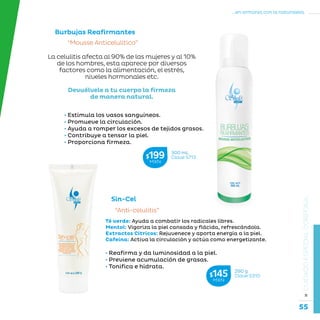 55
...en armonía con la naturaleza.
»CUIDADOESPECIALCORPORAL
Sin-Cel
Burbujas Reafirmantes
“Anti-celulitis”
“Mousse Anticelulítico”
Té verde: Ayuda a combatir los radicales libres.
Mentol: Vigoriza la piel cansada y flácida, refrescándola.
Extractos Cítricos: Rejuvenece y aporta energía a la piel.
Cafeína: Activa la circulación y actúa como energetizante.
• Reafirma y da luminosidad a la piel.
• Previene acumulación de grasas.
• Tonifica e hidrata.
290 g
Clave S310$145MXN
300 mL
Clave S713$199MXN
• Estimula los vasos sanguíneos.
• Promueve la circulación.
• Ayuda a romper los excesos de tejidos grasos.
• Contribuye a tensar la piel.
• Proporciona firmeza.
La celulitis afecta al 90% de las mujeres y al 10%
de los hombres, esta aparece por diversos
factores como la alimentación, el estrés,
niveles hormonales etc.
Devuélvele a tu cuerpo la firmeza
de manera natural.
 