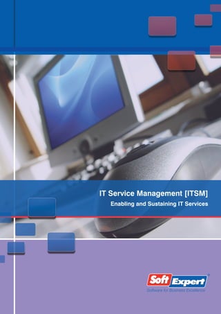 IT Service Management [ITSM]
  Enabling and Sustaining IT Services
 