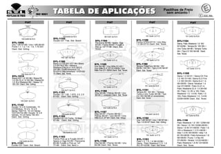 12
SYL-1006
Uno 1.5R 87>90 / Uno 1.6R 90>93
Punto 1.1, 1.2, 1.4, 1.6, 1.7D 93>
Diant. Sist. Girling
104.0x66.9x16.5
109.6x50.0x18.0
SYL-1152
Ducato 03> Tras. Sist. Bosch
145.0x61.3x18.5
SYL-1142
Ducato 10 2.8 Combinato, 15
2.8 Minibus, 15 2.5, 10 2.5
Séries 705/715, 15 2.8 Séries
723/724/733 98> Ducato 15 2.8
Vetrato, 15 2.8 Série 740 00>
Diant. Sist. Girling
140.5x65.8x18.0
SYL-1151
Ducato 03> Diant. Sist. Bosch
156.3x52.5x17.4
SYL-1010
Brava HGT 1.8 16V 96> / Brava SX
1.6 16V, ELX 1.6 16V 99> / Marea SX
1.8 16 e Weekend 99> / Marea 1.6
16V 05> Diant. Sist. Girling
89.7x57.3x15.5
SYL-1184
Panorama 80>86 / Spazio, Oggi
83>85 / Fiorino 83>87 / Furgão e
Pick-up 147 77>86 Diant. Sist.
Teves
108.8x49.0x14.6
SYL-1183
Fiorino Pick-up e Furgão 83>87 /
Spazio e Oggi 83>85 / Panorama
80>86 Furgão e Pick-up 147
77>86 Diant. Sist. Bendix
159.8x64.2x18.5
SYL-1182
Ducato 2.8, 2.8 Turbo, 15 Maxi
97>99 Diant. Sist. Girling
130.0x71.5x19.0
SYL-1181
Ducato 1.8, 1.9D, 1.9TD, 2.0, 2.5
81>93 Diant. Sist. Girling
155.1x61.6x18.0
SYL-1180
Brava 2.0 155 20V HGT 98>/ Bravo
2.0 20V HGT 95> / Marea e
Weekend(City)ELX,HLX,SX2.0
20V 98> / DoblôAdventure 1.8
02>03/10 Idea Adventure 1.8 07>03/
10 Diant. Sist. Teves
FIAT
151.3x49.1x17.5
SYL-1195
Siena 1.0 00>01 / Siena EX Fire
1.0 16V 01>06 / Siena ELX Fire
1.3 16V 00>05 / Siena ELX 1.4
06>09/09 / Siena Tetrafuel 1.4
mpi 07>09/09 / Palio ELX1.4,
Palio Weekend ELX 1.4 06>09/
09 / Palio 1.0, 8V e 16V, Palio
Weekend 1.5, 1.6 8V, Palio 1.0
16V, Palio Weekend 1.5, 1.6 8V
03/08>09/99 Diant. Sist. Teves
151.3x52.5x16.8
SYL-1191
Tempra 8V, 16V 95> / Tempra
Turbo e Uno Turbo 94>98 / Tipo
2.0 16V 94>98 (2 conectores)
Diant. Sist. Teves
151.3x52.5x16.8
SYL1194
Siena, Palio Weekend 1.6 16V
97>02/98 / Tempra 8V, 16V 95> /
Uno Turbo 94>96 / Tempra Turbo
94> / Tipo 2.0 16V 94>98 Diant.
Sist. Teves
104.0x61.9x16.5
SYL-1192
Uno 1.6R 93>97 / Uno 1.5R 87>90 /
Tipo 1.6 93>97 Diant. Sist. Girling
151.3x49.1x17.5
SYL-1193
Palio 1.0, 1.5, 1.6 96>02/98 /
Siena, Palio Weekend (1.5, 1.6
8V) 97>02/98 Diant. Sist.Teves
104.1x58.3x19.0
SYL-1187
Elba 84>97 / Fiorino 88>93 /
Prêmio 84>97 / Uno 84>97 / Uno
Mille ELX, EP 94> Diant. Sist. Varga
151.3x49.1x17.5
SYL-1188
Elba 84>88 / Premio 84>88 / Uno
84>88 Diant. Sist. Teves
151.3x49.1x17.5
SYL 1185
Uno 84>96 / Uno Mille 91>93 /
Uno Mille ELX, EP 91>09/09 / Uno
Mille Fire 01> 09/09 Diant. Sist. Teves
151.3x49.1x17.5
SYL-1186
Elba 89>95 / Prêmio 89>95 / Uno
89>95 (1 conector) Diant. Sist. Teves
151.3x49.1x17.5
SYL-1189
Fiorino 07/93>07/10 / Uno Way
1.0 08>07/10 Diant. Sist. Teves
151.3x49.1x17.5
SYL-1190
Tempra Prata/Ouro 92>94 / 16V
93>94 / SW 95> / Tipo 2.0 8V 94>97
Diant. Sist. Teves
FIAT
151.3x52.5x16.8
SYL-1196
Palio Weekend 1.6 16V 12/98>06/
09 / Siena 1.6 16V 03/98>06/09 /
Siena 1.6 8V 01>06/09 / Palio 1.6
16V e Weekend 1.3 01>06/09 /
Idea 1.4 8V 05>06/09 / Idea 1.8
8V 05>06/09 / Palio Adventure 1.8
99>06/09 / Punto 1.4 flex 8V
07>06/09 / Strada 1.8 03>06/09 /
Palio Weekend 1.8 8V 03>06/09
Diant. Sist. Teves
FIAT FIAT FIAT
 