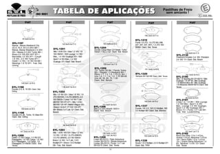 13
109.0x47.5x17.5
SYL-1205
131 Todos 82>84 / Panda Todos
82> / Regata 1.3 Weekend 84> /
Ritmo 1.1, 1.3, 1.5, 1.7D CL 82> /
Uno 1.0, 1.1, 1.4, 1.5, 1.7D 89>95
Uno 45, 55, 60, 75, 1.3D
Diant. Sist. Bendix
164.8x69.0x19.0
SYL-1204
Ducato Cargo-Maxi 2.8 Diesel, Turbo
Diesel (1.8q.Li) 02> Diant. Sist. Bosch
95.5x44.0x16.5
SYL-2181
Línea 1.4, 1.9 08> / 500 Lounge
1.4 16V Mec., Sport 1.4 16V
Mec., Lounge 1.4 16V Dualogic,
Sport 1.4 16V Dualogic 09> /
Bravo 11> / Punto 1.4 T-Jet 09>
Tras. Sist. Lucas/Girling
151.5x47.3x17.5
SYL-2182
Novo Uno Way 1.0 e 1.4 Evo,
Vivace 1.0 Evo, Attractive 1.4 Evo
10> / Novo Palio 1.0 e 1.4 Evo
12> / Grand Siena Attractive 1.4
8V, Tetrafuel 1.4 8V 12> Diant.
Sist. Teves
151.3x52.5x16.5
SYL-2180
Stilo 1.8 Sporting 8V 07>05/10 / Stilo
Dualogic 1.8 SP 8V, Stilo Dualogic
1.8 Blackmotion 8V, Stilo Dualogic
1.8 Attractive 08/09>05/10 Diant. Sist.
Teves
FIAT FIAT
146.6x63.6x17.5
SYL-2130
Freemont Emotion 2.4 16V, Precision
2.4 16V 11> Diant. Sist. Bosch
156.3x52.5x17.4
SYL-1210
Punto 1.9 JTD, 1.9 JTD 80 (188,
237, 257, 337, 357), 1.3 JTD 16V
09/99> Diant. Sist. Teves
151.0x57.5x18.0
SYL-1206
Stilo 2.4 20V Abarth 10/01>
Diant. Sist. Bosch
156.3x59.1x18.0
151.1x61.8x18.0
SYL-1209
Linea 08>03/10 / Palio Adventure
Locker 08>03/10 / Strada Adventure
Locker 08>03/10 / Punto 1.4 T-Jet
09>03/10 Diant. Sist. Teves
169.2x61.8x19.2
SYL-1337
Ducato 100 2.2, 120 2.3 Multijet, 160
3.0 Multijet 06> Diant. Sist. Brembo
162.0x66.5x18.9
SYL-1339
Scudo 1.6 D Multijet, 2.0 D Multijet 07>
Diant. Sist. TRW
FIAT
151.3x49.1x16.8
SYL-1325
Tempra 8V 92>95 Diant. Sist. Teves
151.3x52.5x16.8
SYL-1200
Doblô 1.3 16V Cargo, 1.3 16V EX
Passageiro, 1.6 16V Cargo, 1.6 16V
ELX Passageiro, 1.8 Cargo, 1.8
Passageiro 01>06/09 Diant. Sist.
Teves
145,0x61.3x18.5
SYL-1198
Ducato 2.5, 8, 10 00> Diant. Sist.
Girling
159.8x64.2x18.5
SYL-1199
Ducato 2.8, 28, Turbo, 15, Maxi 00>
Diant. Sist. Girling
87.0x44.5x13.5
SYL-1197
Marea , Marea Weekend City
(ELX, HLX, SX 2.0 20V) 98> /
Marea, Marea Weekend 2.4 20V
00> / Marea 2.0 20V Turbo 98> /
Bravo 2.0 155 20V HGT 97> /
Barchetta 1.8 16V 97> / Coupê
1.8 16V, 2.0 16V Turbo 97> /
Doblô 1.3 16V, 1.6 16V 93>96 /
Merengo 1.9 TD 97> Tras. Sist.
Girling
122.8x53.6x17.0
SYL-1201
Stilo 1.8 8V 03> / Idea 1.2 16V, 1.6
16V 09/03> / 500 Lounge 1.4 16V
Mec., 1.4 16V Dualogic 07> / 500
Sport1.416VMec.,1.416V
Dualogic 07> Diant. Sist. Bosch
94.9x42.8x15.8
SYL-1203
Stilo 1.8 8V 16V 03> / Idea 1.2 16V,
1.6 16V, 1.8 16V, 1.9 JTD (59KW),
1.9 JTD (85KW), 2.0 16V 09/03>
Bravo 1.4 16V, 1.4 T-Jet, 1.9 D
Multijet 07> / Bravo 1.6 D Multijet
08> Tras. Sist. Bosch
136.8x57.9x18.3
SYL-1202
Stilo 1.8 16V 03> / Idea 1.8 16V, 1.9
JTD (59 KW), 1.9 JTD (85KW), 2.0
16V 09/03> / Linea 1.4i 16V T-Jet
(88 KW 120 HP) 07> / Stilo 1.9 MJ
(88 KW 120 HP) Station Wagon 05>
/ Bravo 1.6 MJT (77 KW 105 HP)
08> /Bravo 1.4 T-Jet 12> Diant. Sist.
Bosch
FIAT FIAT
 
