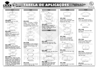 FIAT FIAT
151.3x49.1x16.8
SYL-2184
Palio ELX 1.4, Weekend ELX 1.4,
1.0 8V, 1.0 16V,
Weekend 1.5 8V, Weekend 1.6 8V /
Siena ELX 1.4, Tetrafuel 1.4 mpi
10/09> Diant. Sist. Teves
155.1x61.6x18.0
SYL-2185
Linea 1.4, 1.9 / Palio e Strada
Adventure Locker / Punto 1.4 T-Jet /
Doblô e Idea Adventure 1.8 04/10>
Bravo 1.4 T-Jet 12> Diant. Sist.Teves
151x3x52.5x16.5
SYL-2186
Idea 1.4 e 1.8 8V / Strada 1.8 / Palio
Weekend 1.6 16V, 1.8 8V / Siena 1.6
16 e 8V / Palio 1.6 16V, Weekend 1.3,
Adventure 1.8 / Punto 1.4 flex 8V, 1.8
flex 8V 07/09> / Novo Palio Essence
1.6 16V, Essence Dualogic 1.6 16V,
Sporting 1.6 16V, Sporting Dualogic
1.6 16V 12> / Grand Siena Essence
1.6 16V, Essence Dualogic 1.6 16V
12> Diant. Sist. Teves
151.3x52.5x16.5
SYL-2187
Doblô 1.3 16V Cargo, 1.3 16V EX
Passag., 1.6 16V Cargo, 1.6 16V
ELX Passageiro, 1.8 Cargo, 1.8
Passageiro 07/09> Diant. Sist. Teves
116.0x53.0x16.8
SYL-3130
Freemont Emotion 2.4 16V, Precision
2.4 16V 11> Tras. Sist. TRW
LANÇAMENTO
151.3x52.5x16.5
SYL-4212
Stilo Sporting 8V, Dualogic 1.8
Atractive, Dualogic 1.8 SP 8V,
Dualogic 1.8 Blackmotion 8V 06/
10> Diant. Sist. Teves
151.1x61.6X18.0
155.1X59.0X18.0
SYL-2188
Bravo Absolute 1.8 16V, Duallogic
1.8 16V / Bravo Essence 1.8 16V,
Dualogic 1.8 16V 11>Diant. Sist.
Teves
151.3x49.1x17.0
SYL-2183
Uno Mille ELX, EP, Fire 10/09>
Diant. Sist. Teves
FIAT
157.5x58.4x16.4
182.9x64.0x13.4
SYL-1085
F100, F1000 82>86 / A1000 79>94 /
F2000 80>85 / E100, E150, F250
Super Duty 73>85 / F1000 Turbo
90>94 Diant.Sist.Bendix
156.3x74.0x19.5
SYL-1054
Galaxi Tdi CLX 1.9, 2.0, 2.3 16V,
2.8 V6 GLX 95> Diant. Sist. Teves
94.6x41.6x15.0
SYL-1082
Taurus 01/94>12/02 Tras. Sist. Varga
FORD
89.7x57.3x15.5
SYL-1184
Belina 4X4 84>91 / Del Rey 81>83 /
Pampa 4X2 81>83 /Scala 81>83
Diant. Sist. Teves
108.8x49.0x14.6
SYL-1183
Belina 69>77 / Belina II 78>86 /
Corcel II 78>86 / Pampa 4x2
81>83 Diant. Sist. Bendix
166.0x57.3x16.5
SYL-1211
F 150 Pick-Up 96>04 Diant. Sist.
Wagner
148.9x60.3x18.0
SYL-1158
Mondeo (mod. novo) 02> Diant.
Sist. Bosch
131.3x57.5x17.6
SYL-1145
Escort 1.6, 1.8 93>96 / Verona
1.6,1.8 95>96 Diant. Sist. Bendix
104.1x58.3x15.4
SYL-1091
Del Rey 84>91 / Pampa 4x2
84>97 / Pampa 4x4 84>95 / Scala
84>88 Diant. Sist. Varga
164.5x77.7x17.1
SYL-1093
F-1000 4x4 93>07/94 Diant. Sist.
Bendix
163.8x77.4x16.7
SYL-1099
F-1000 4x4, F-1000 Turbo 08/94>
Diant. Sist. Bendix
104.1x58.3x15.4
SYL-1092
Del Rey 84>91 / Pampa 4X2
84>97 / Pampa 4X4 84>95 /
Scala 84>88 Diant. Sist. Varga
9.5
14.5
FORDFORD
14
 